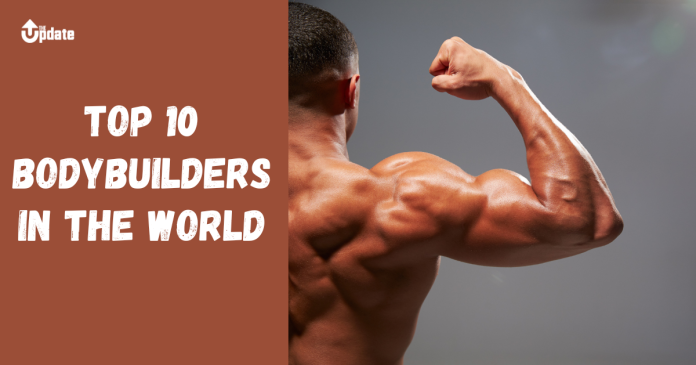 Top 10 Bodybuilders in the World