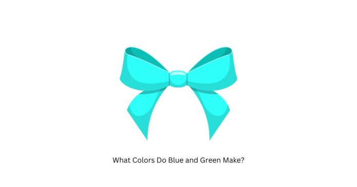 What Colors Do Blue and Green Make?