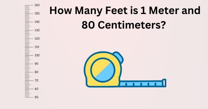 How Many Feet is 1 Meter and 80 Centimeters?