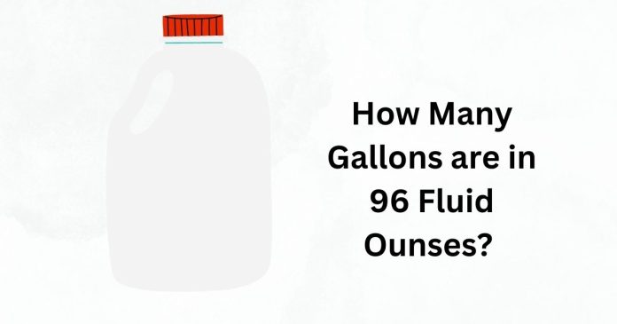 How Many Gallons are in 96 Fluid Ounses?