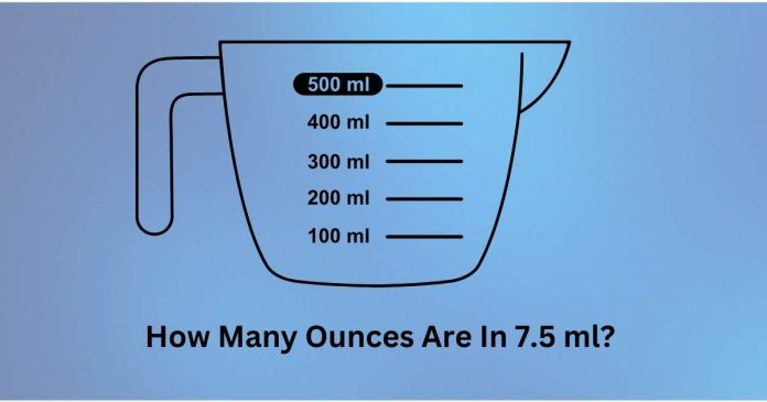 How Many Ounces Are In 7.5 ml?