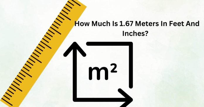 How Much Is 1.67 Meters In Feet And Inches?