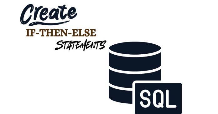 How do I Create an IF-THEN-ELSE Statement in SQL?