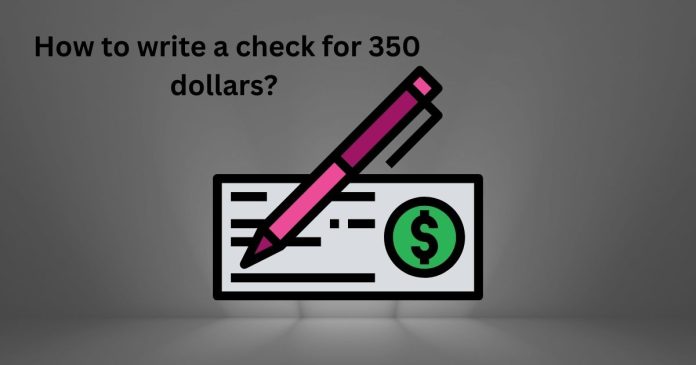 How do you write a check for 350 dollars?