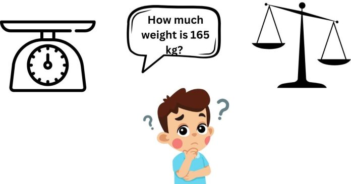 How much weight is 165 kg?