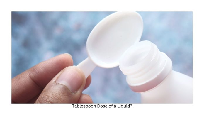 Tablespoon Dose of a Liquid?