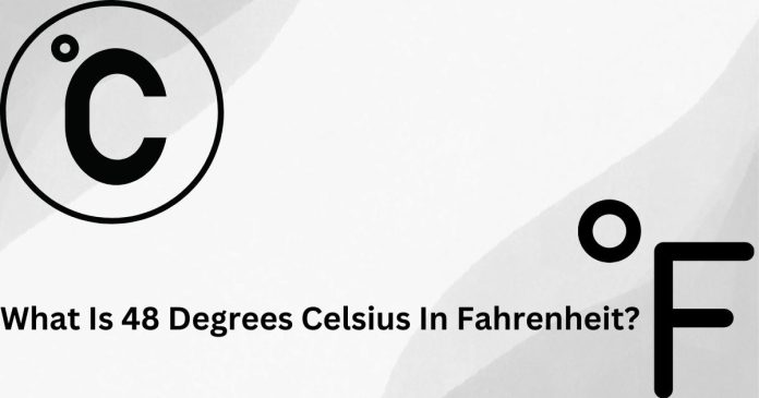 What Is 48 Degrees Celsius In Fahrenheit?