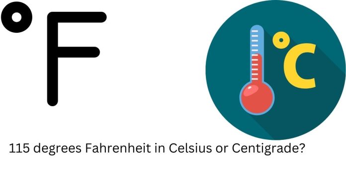 What is 115 degrees Fahrenheit in Celsius or Centigrade?