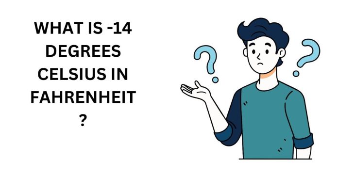 What is -14 degrees Celsius in Fahrenheit?