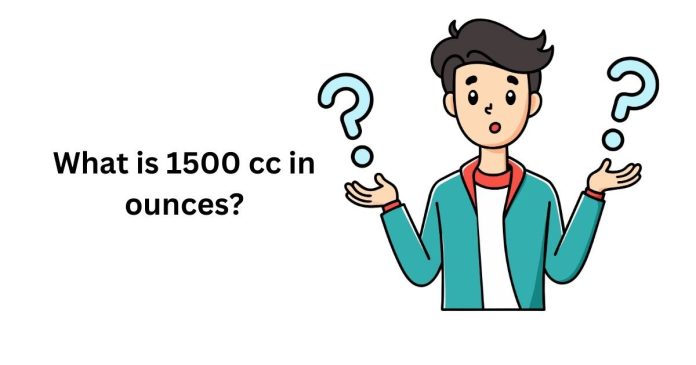 What is 1500 cc in ounces?