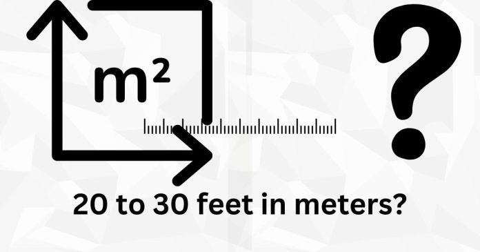 What is 20 to 30 feet in meters?