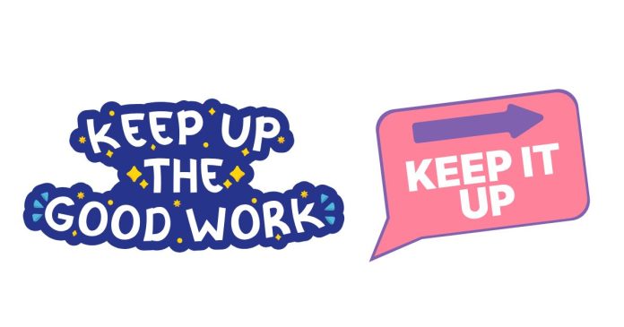 What is another way to say “keep up the good work”?