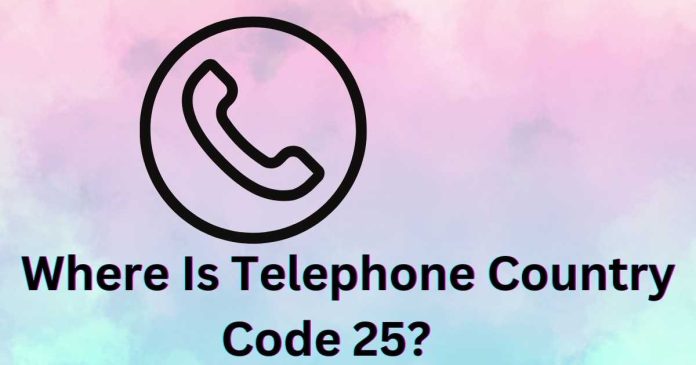 Where Is Telephone Country Code 25?