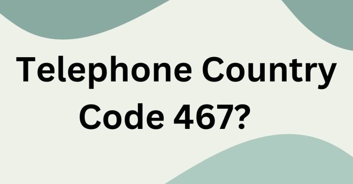 Where is Telephone Country Code 467?