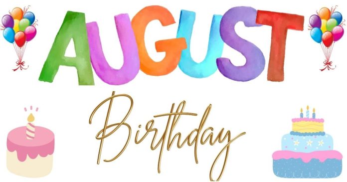 Who has an August birthday?