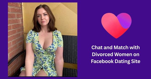 Chat and Match with Divorced Women on Facebook Dating Site